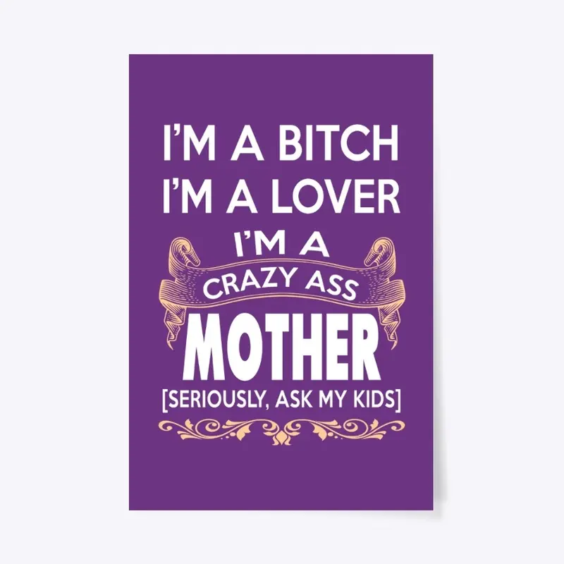 I'm a crazy ass mother