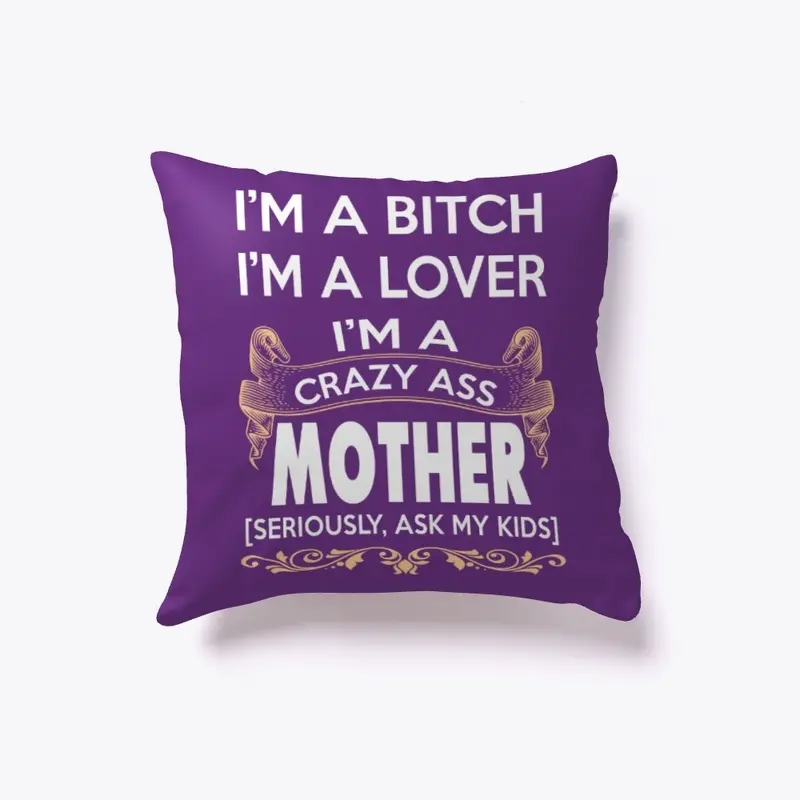 I'm a crazy ass mother